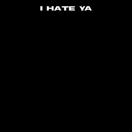 i hate ya ft. Nayy | Boomplay Music