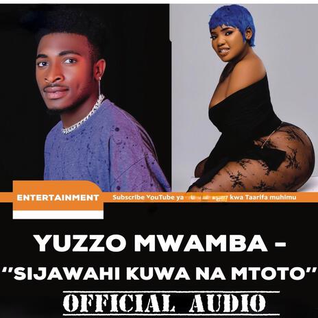 SIJAWAHI KUWA NA MTOTO | Boomplay Music