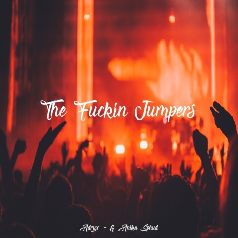 The Fuckin' Jumpers ft. Anika & Sphud | Boomplay Music