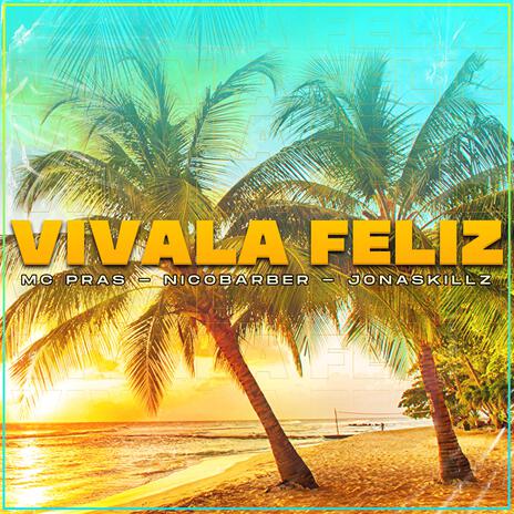 Vivala Feliz ft. Mc Pras & Nicobarber | Boomplay Music