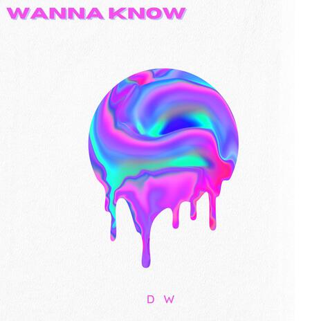 WANNA KNOW | Boomplay Music