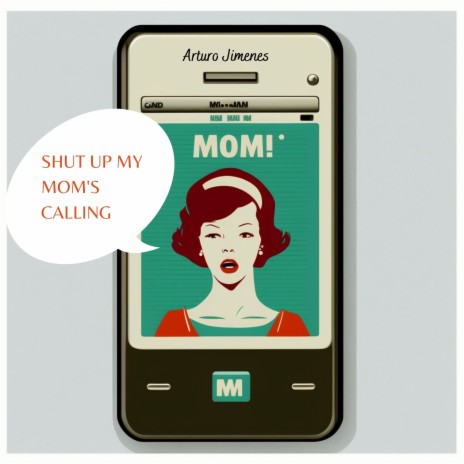 Shut Up My Mom's Calling | Boomplay Music