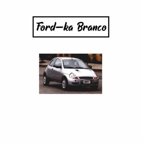 Ford Ka Branco ft. KSM & Maths | Boomplay Music