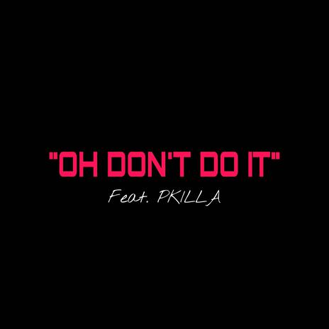 Oh Don't Do It ft. P KILLA | Boomplay Music