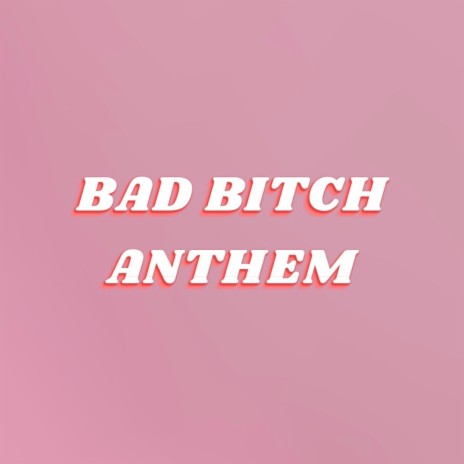 Bad Bitch Anthem | Boomplay Music