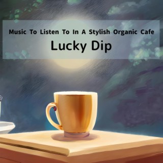 Music to Listen to in a Stylish Organic Cafe