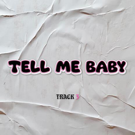 Tell Me Baby | Boomplay Music