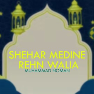 Shehar Medine Rehn walia