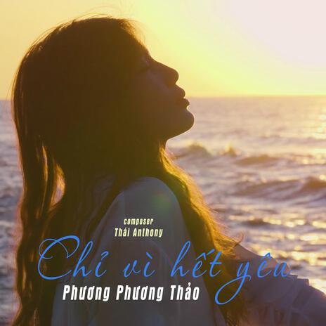 Chỉ Vì Hết Yêu | Boomplay Music