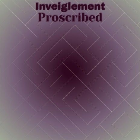 Inveiglement Proscribed