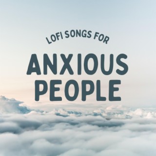 LoFi Songs For Anxious People