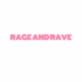 RAGE AND RAVE