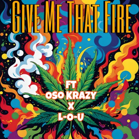 Give Me That Fire ft. Oso Krazy & L-O-U | Boomplay Music