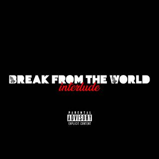 Break from the World (Interlude)