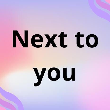 Next to you | Boomplay Music