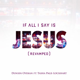 If All I Say Is Jesus (Revamped)