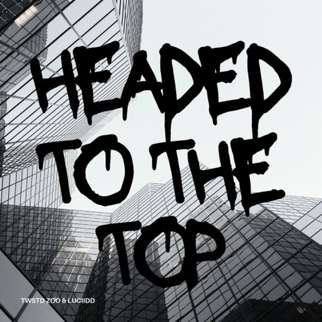 Headed To The Top ft. Luciidd | Boomplay Music