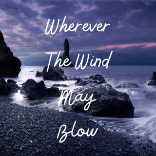 Wherever The Wind May Blow