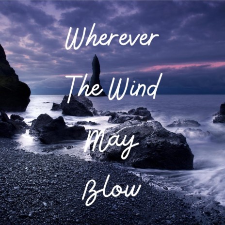 Wherever The Wind May Blow | Boomplay Music