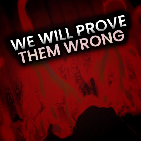We Will Prove Them Wrong | Boomplay Music