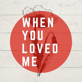 When You Loved Me