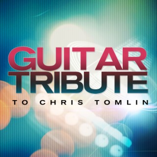 Guitar Tribute to Chris Tomlin