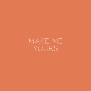 Make Me Yours