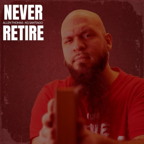 Never Retire (Refire) ft. KG Santiago | Boomplay Music