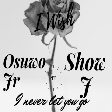 I Wish I Never Let You Go ft. Show J | Boomplay Music