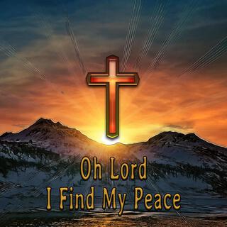 Oh Lord, I Find My Peace