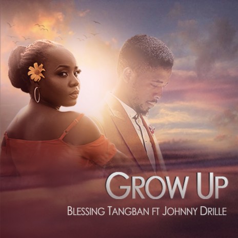 Grow Up ft. Johnny Drille