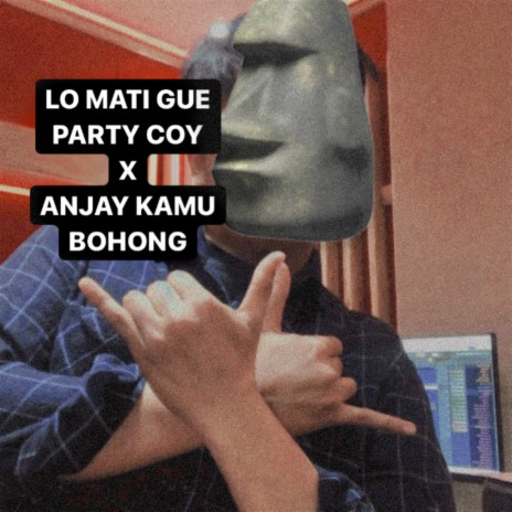 Lo Mati Gue Party Coy X Anjay Kamu Bohong | Boomplay Music