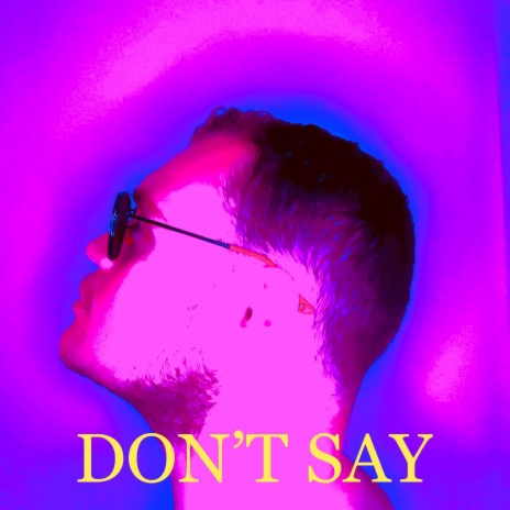 Don't Say ft. Tony Halliwell | Boomplay Music