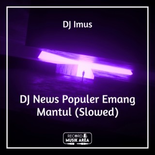 DJ News Populer Emang Mantul (Slowed)