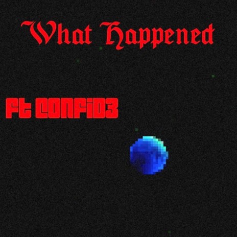 What Happened ft. C0NFID3 | Boomplay Music