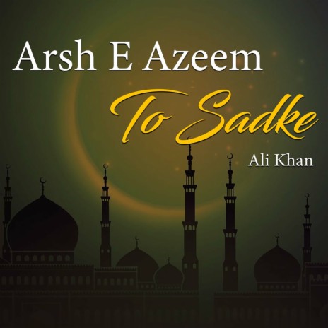 Arsh E Azeem To Sadke | Boomplay Music