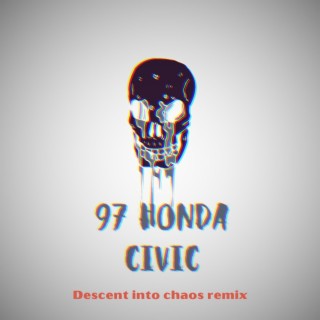 97 Honda Civic (Descent Into Chaos Remix)