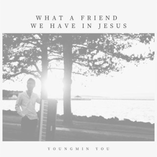 What a Friend We Have in Jesus