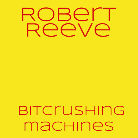 Bitcrushing Machines