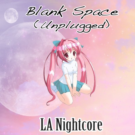 Blank Space (Nightcore Version) [Unplugged]