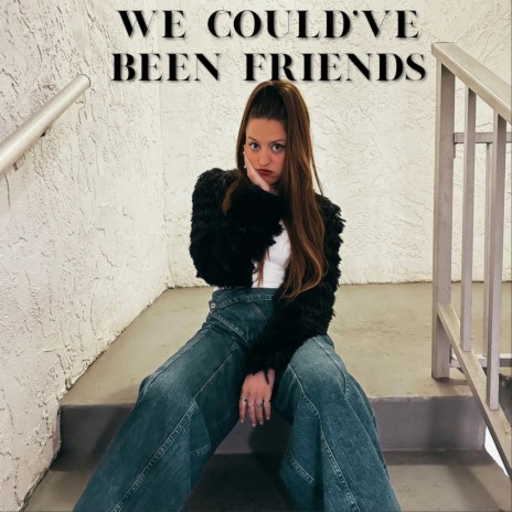 We Could've Been Friends | Boomplay Music