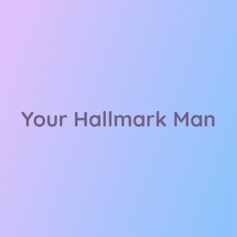 Your Hallmark Man | Boomplay Music