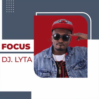 Focus: DJ Lyta | Boomplay Music