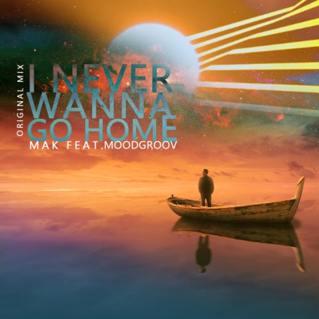 I Never Wanna Go Home ft. MoodGroov | Boomplay Music