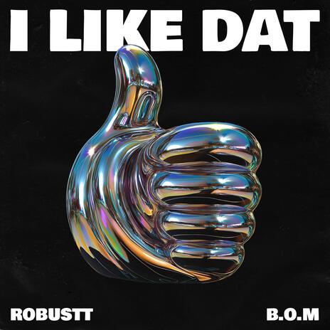 I LIKE DAT ft. B.O.M | Boomplay Music