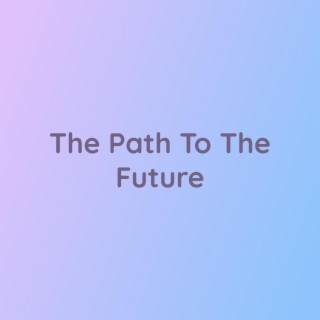 The Path To The Future