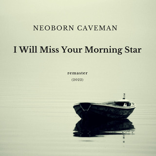 I Will Miss Your Morning Star (2022 Remaster)