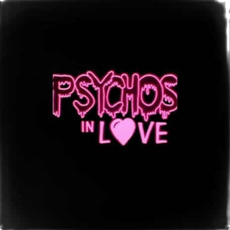 PSYCHOS in Love | Boomplay Music