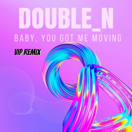 Baby, You Got Me Moving (Extended VIP Remix)