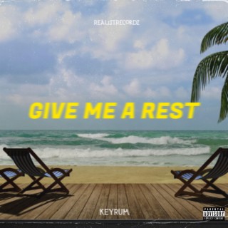 GIVE ME A REST lyrics | Boomplay Music